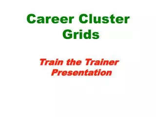 Career Cluster Grids Train the Trainer Presentation