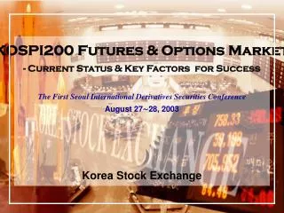KOSPI200 Futures &amp; Options Market - Current Status &amp; Key Factors for Success