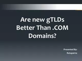 Are new gTLDs Better Than .COM Domains?