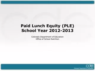 Paid Lunch Equity (PLE) School Year 2012-2013 Colorado Department of Education