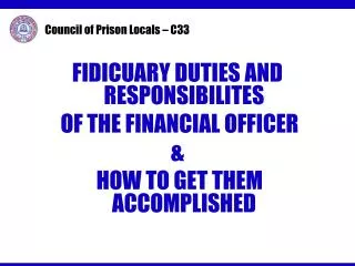 FIDICUARY DUTIES AND RESPONSIBILITES OF THE FINANCIAL OFFICER &amp; HOW TO GET THEM ACCOMPLISHED