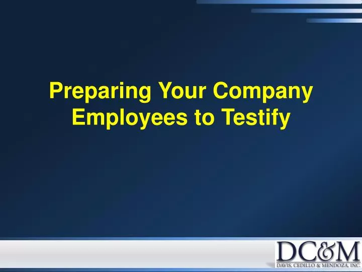 preparing your company employees to testify