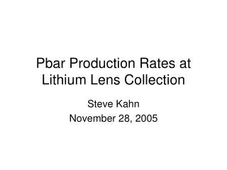 Pbar Production Rates at Lithium Lens Collection