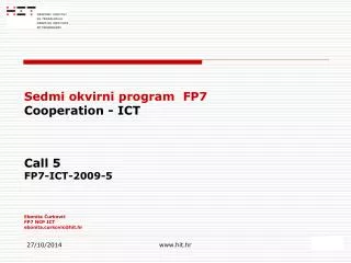 Sedmi okvirni program FP7 Cooperation - ICT Call 5 FP7-ICT-2009-5 Ebonita ?urkovi? FP7 NCP ICT