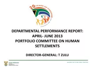 DEPARTMENTAL PERFORMANCE REPORT: APRIL- JUNE 2013 PORTFOLIO COMMITTEE ON HUMAN SETTLEMENTS