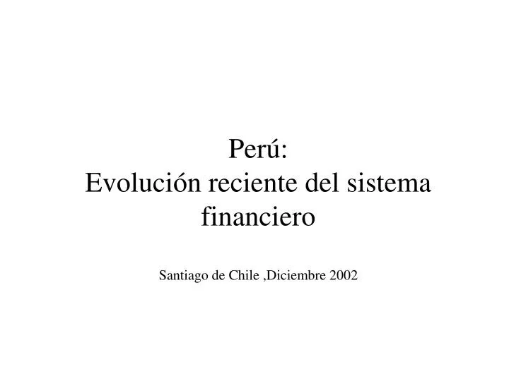 per evoluci n reciente del sistema financiero santiago de chile diciembre 2002