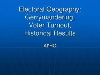 Electoral Geography: Gerrymandering, Voter Turnout, Historical Results