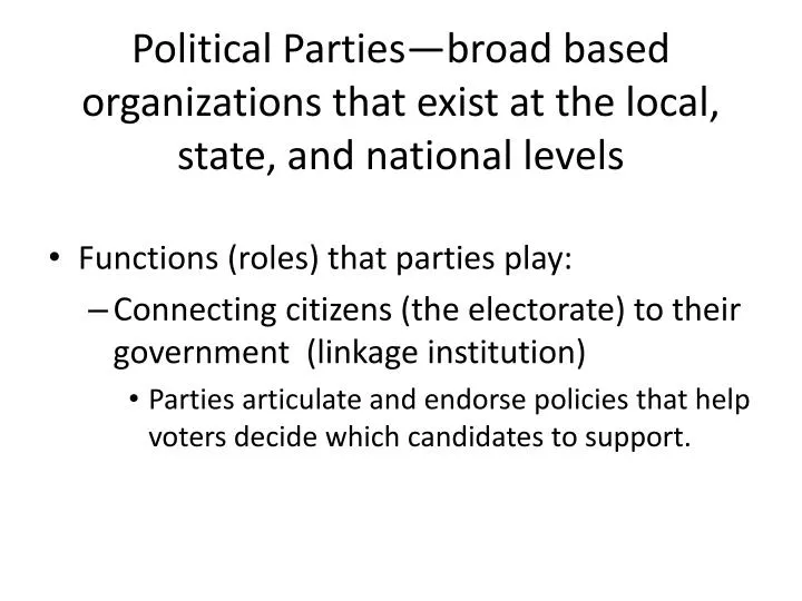 political parties broad based organizations that exist at the local state and national levels