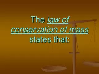 The law of conservation of mass states that: