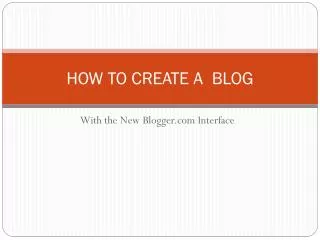 HOW TO CREATE A BLOG