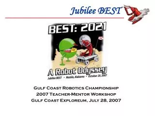 Gulf Coast Robotics Championship 2007 Teacher-Mentor Workshop Gulf Coast Exploreum, July 28, 2007