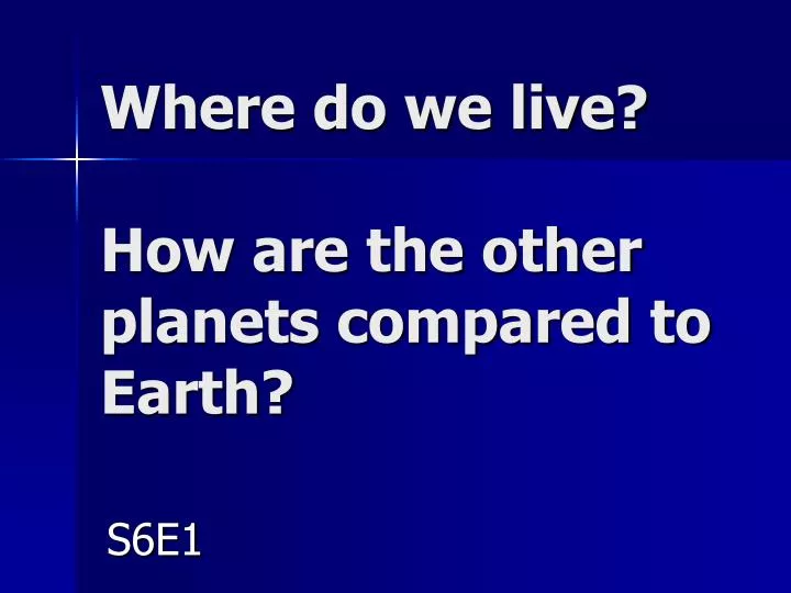where do we live how are the other planets compared to earth