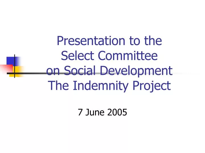 presentation to the select committee on social development the indemnity project