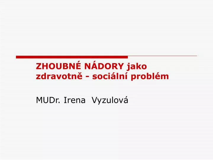 zhoubn n dory jako zdravotn soci ln probl m mudr irena vyzulov