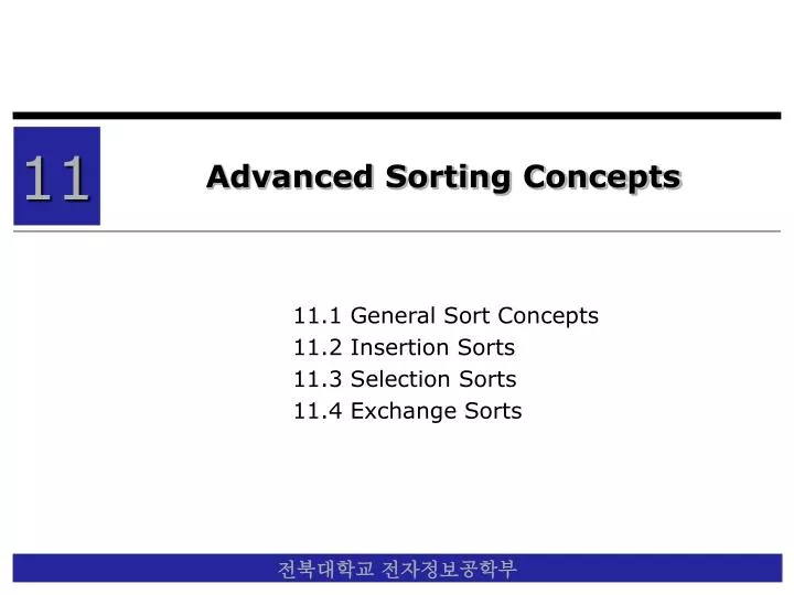 11 1 general sort concepts 11 2 insertion sorts 11 3 selection sorts 11 4 exchange sorts