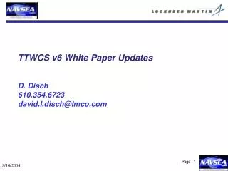 TTWCS v6 White Paper Updates D. Disch 610.354.6723 david.l.disch@lmco