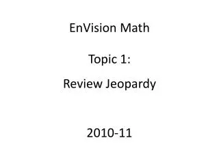 EnVision Math Topic 1: Review Jeopardy 2010-11