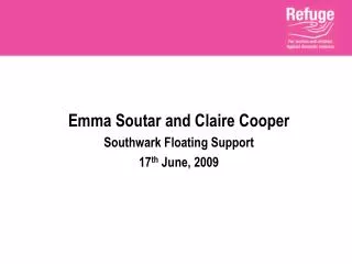 Emma Soutar and Claire Cooper Southwark Floating Support 17 th June, 2009