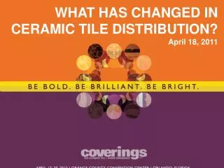 WHAT HAS CHANGED IN CERAMIC TILE DISTRIBUTION? April 18, 2011