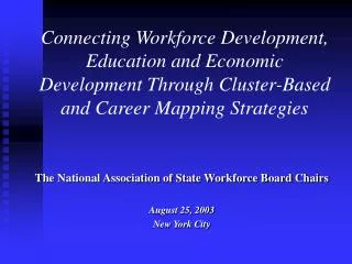 The National Association of State Workforce Board Chairs August 25, 2003 New York City