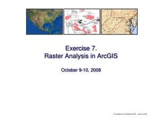 Exercise 7. Raster Analysis in ArcGIS October 9-10, 2008