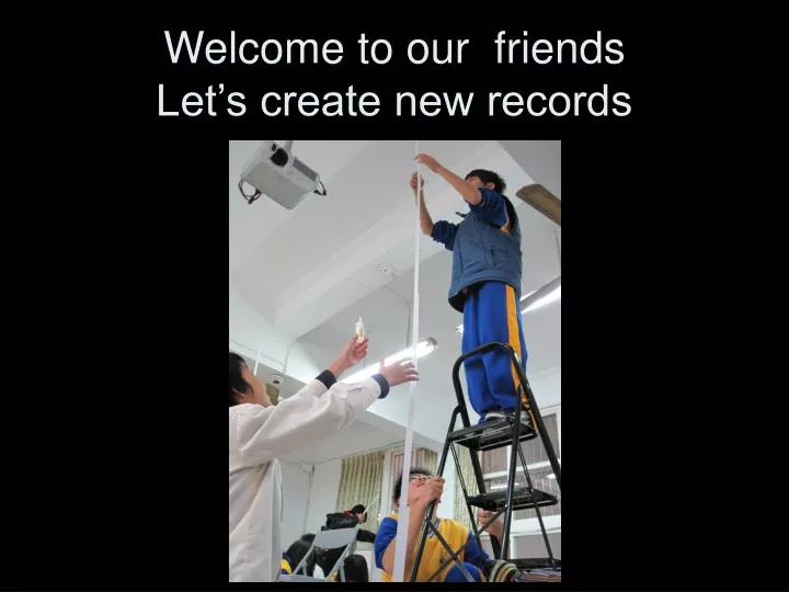 welcome to our friends let s create new records