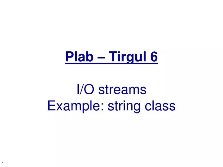 plab tirgul 6 i o streams example string class