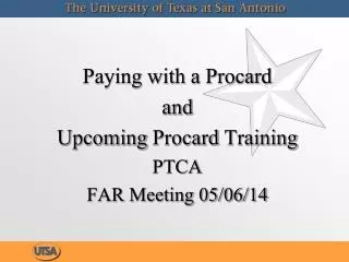 Paying with a Procard a nd Upcoming Procard Training PTCA FAR Meeting 05/06/14