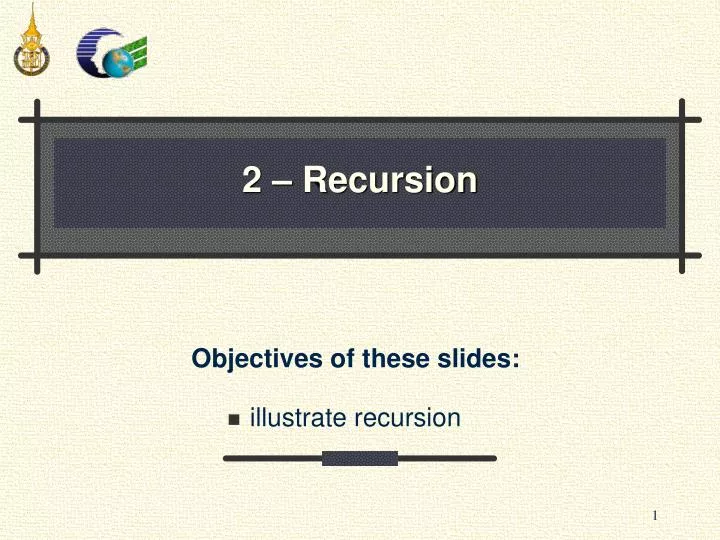 objectives of these slides illustrate recursion