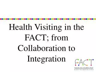 Health Visiting in the FACT; from Collaboration to Integration