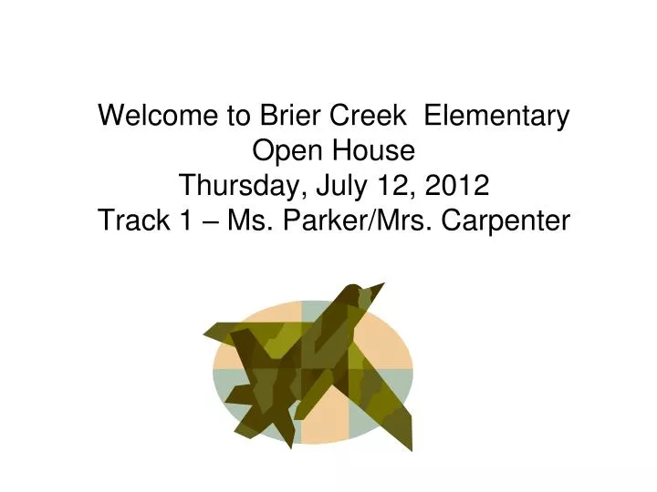 welcome to brier creek elementary open house thursday july 12 2012 track 1 ms parker mrs carpenter
