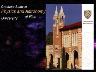 Graduate Study in Physics and Astronomy at Rice University