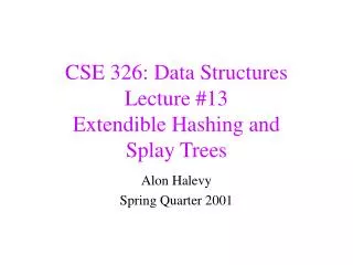 CSE 326: Data Structures Lecture #13 Extendible Hashing and Splay Trees