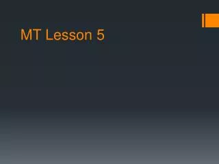 MT Lesson 5