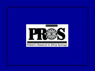 Pediatric Research in Office Settings (PROS) American Academy of Pediatrics