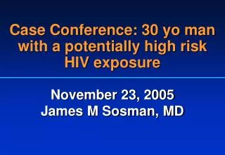Case Conference: 30 yo man with a potentially high risk HIV exposure