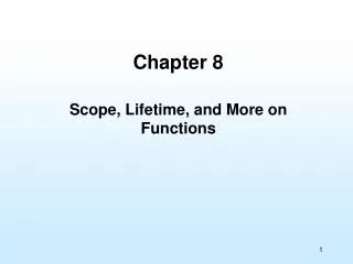 Chapter 8 Scope, Lifetime, and More on Functions