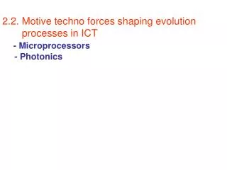2.2. Motive techno forces shaping evolution processes in ICT - Microprocessors