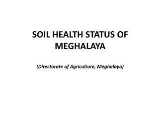 SOIL HEALTH STATUS OF MEGHALAYA (Directorate of Agriculture, Meghalaya)