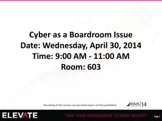 Cyber as a Boardroom Issue Date: Wednesday, April 30, 2014 Time: 9:00 AM - 11:00 AM Room: 603