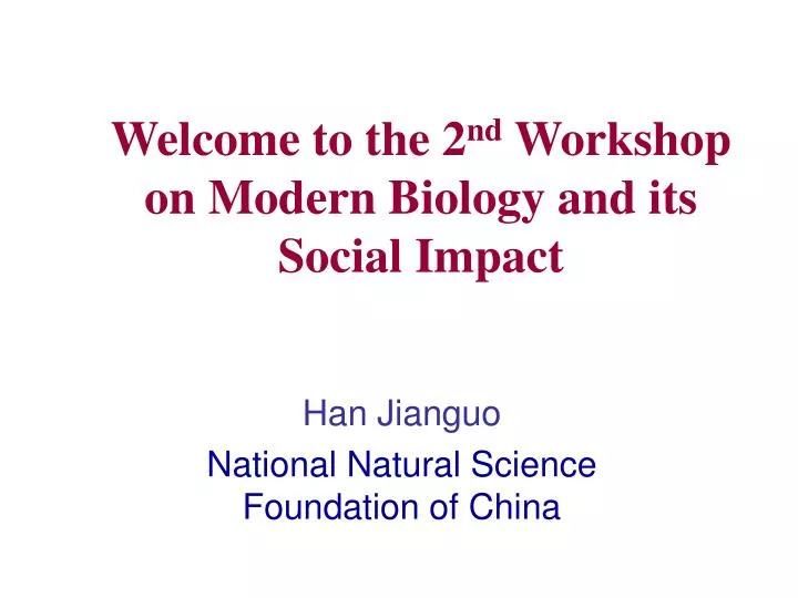 welcome to the 2 nd workshop on modern biology and its social impact