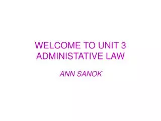 WELCOME TO UNIT 3 ADMINISTATIVE LAW
