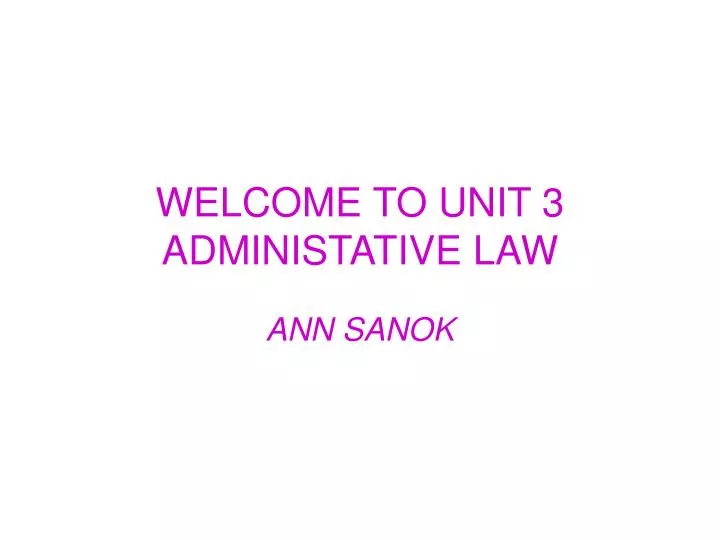 welcome to unit 3 administative law