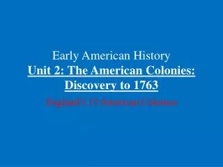 Early American History Unit 2: The American Colonies: Discovery to 1763