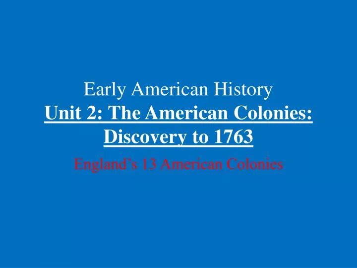 early american history unit 2 the american colonies discovery to 1763