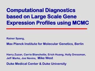 Computational Diagnostics based on Large Scale Gene Expression Profiles using MCMC Rainer Spang,