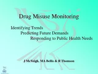 Drug Misuse Monitoring 	Identifying Trends 		Predicting Future Demands