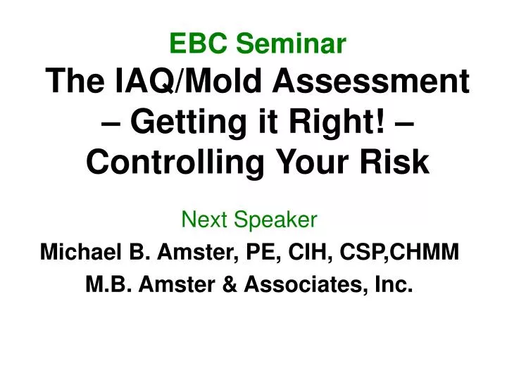 ebc seminar the iaq mold assessment getting it right controlling your risk