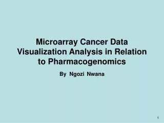 Microarray Cancer Data Visualization Analysis in Relation to Pharmacogenomics
