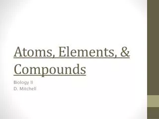 Atoms, Elements, &amp; Compounds